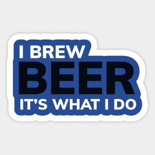 DRINKING / BEER / I BREW BEER IT’S WHAT I DO Sticker